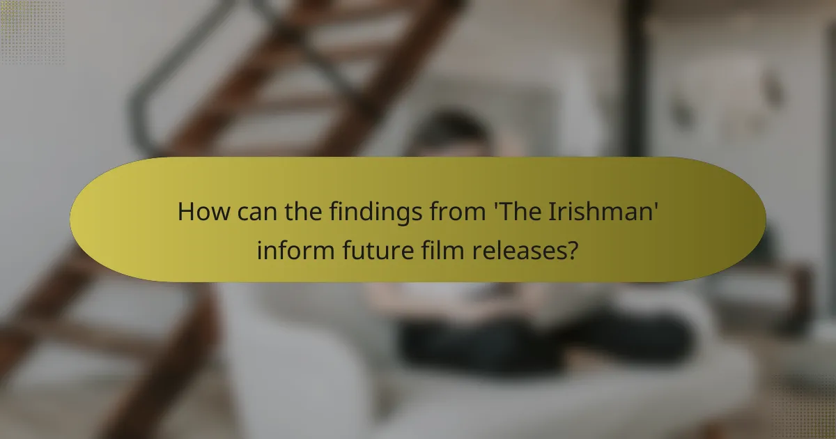 How can the findings from 'The Irishman' inform future film releases?