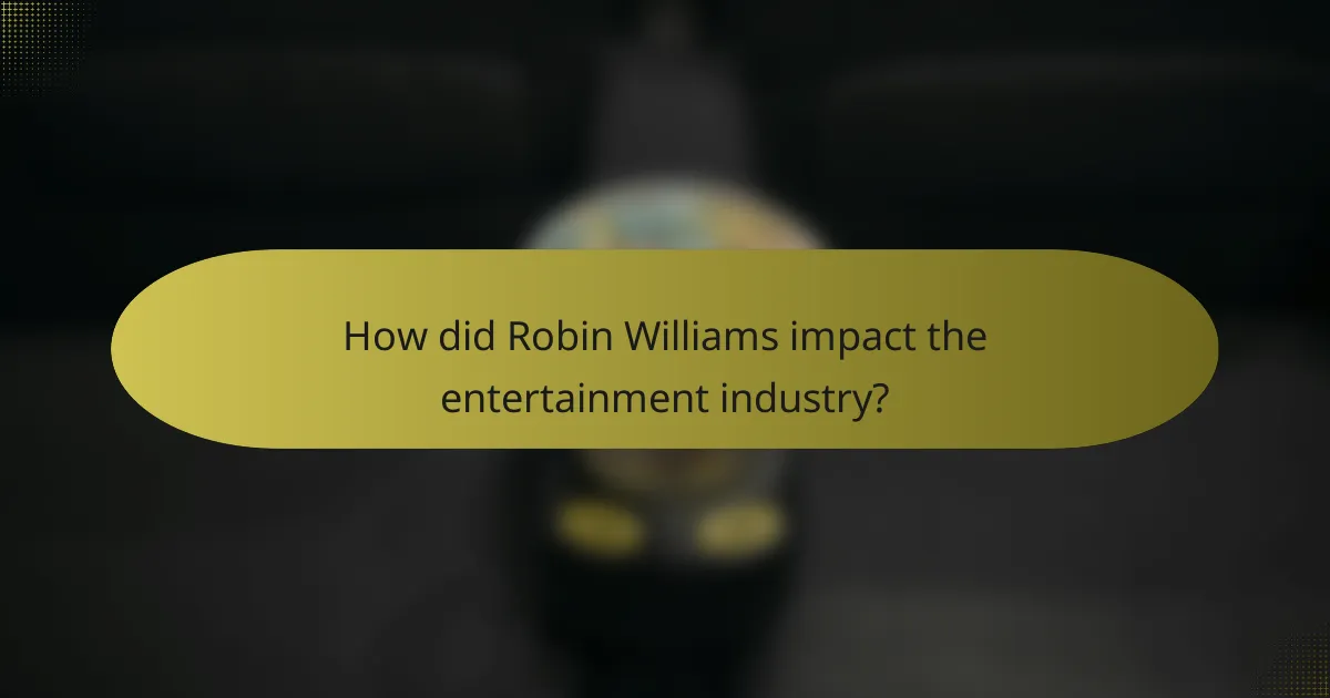 How did Robin Williams impact the entertainment industry?