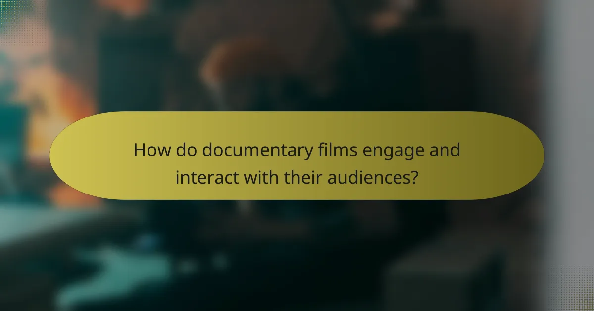 How do documentary films engage and interact with their audiences?
