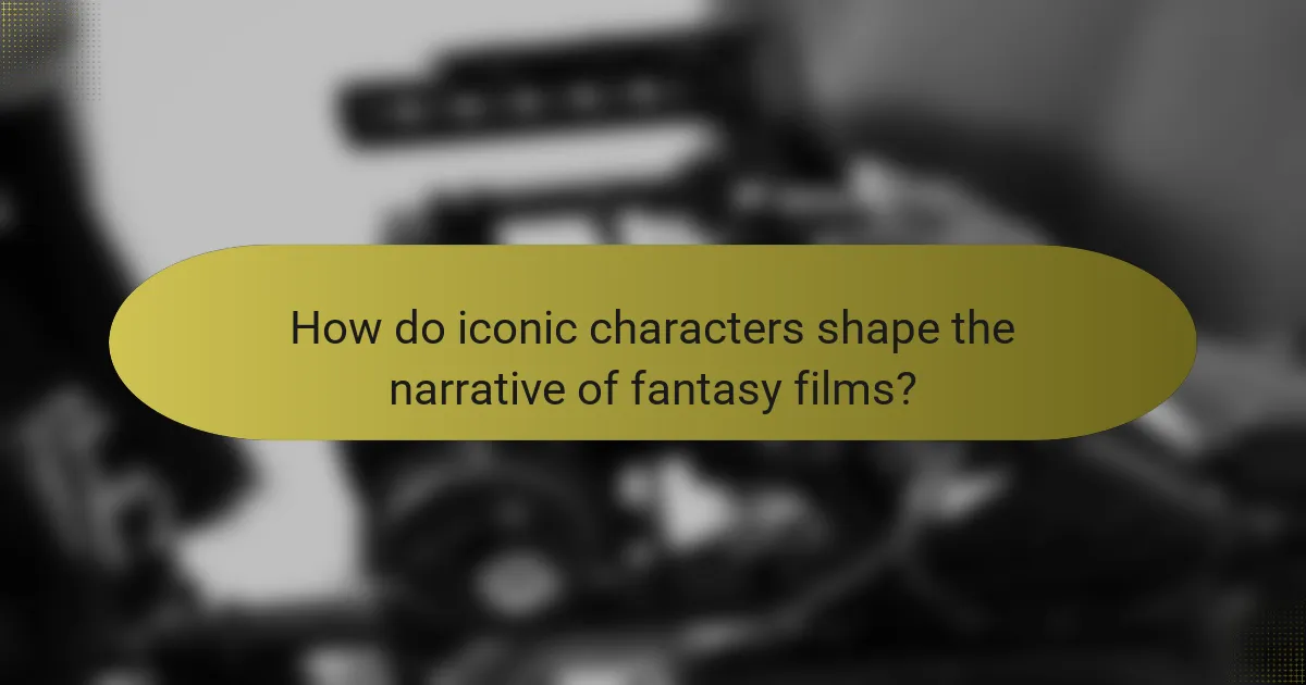How do iconic characters shape the narrative of fantasy films?