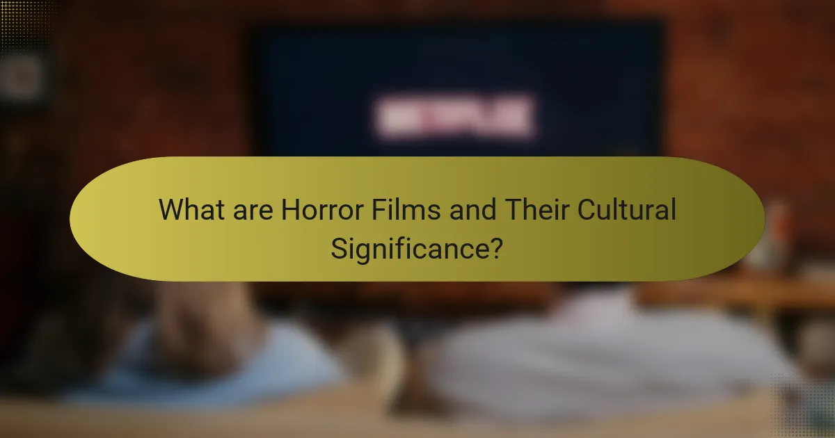 What are Horror Films and Their Cultural Significance?