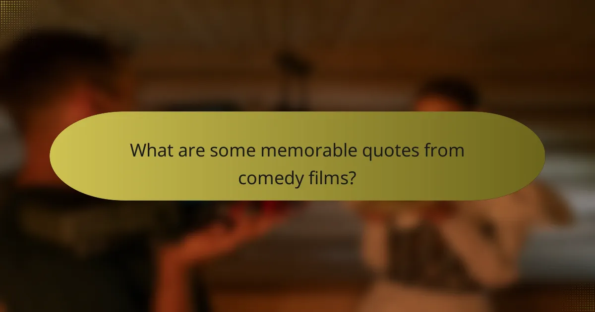 What are some memorable quotes from comedy films?