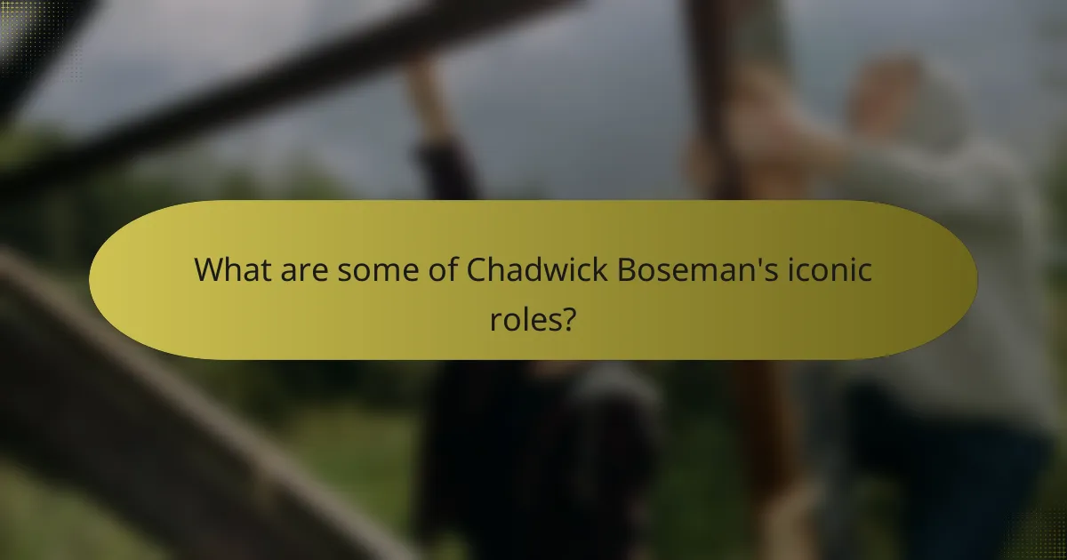What are some of Chadwick Boseman's iconic roles?