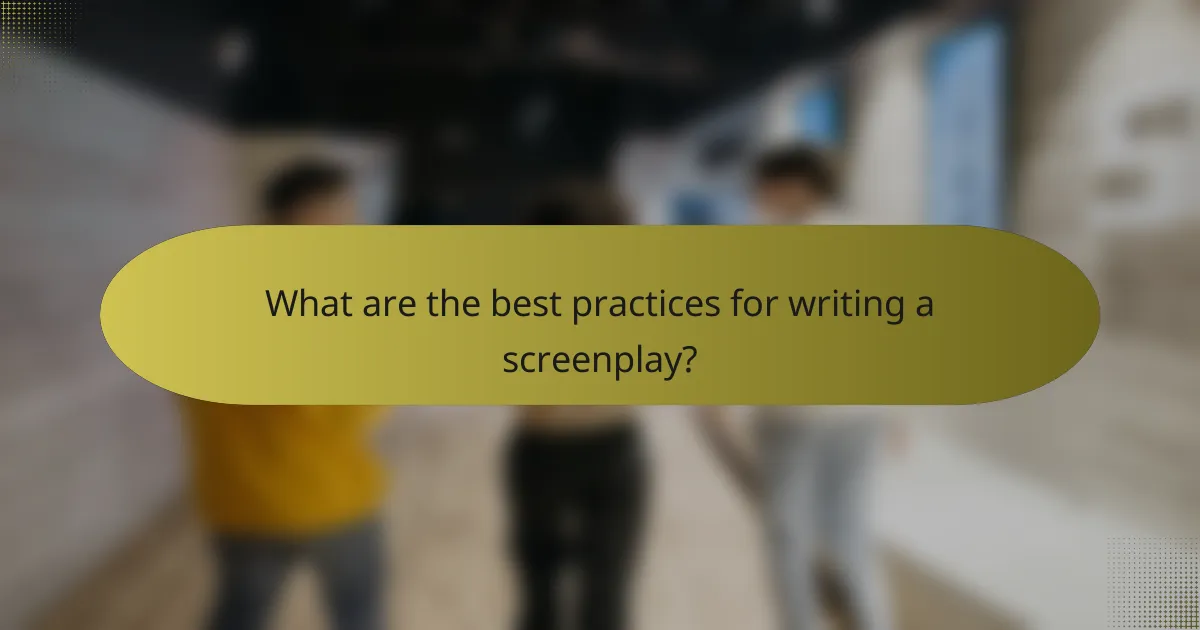 What are the best practices for writing a screenplay?