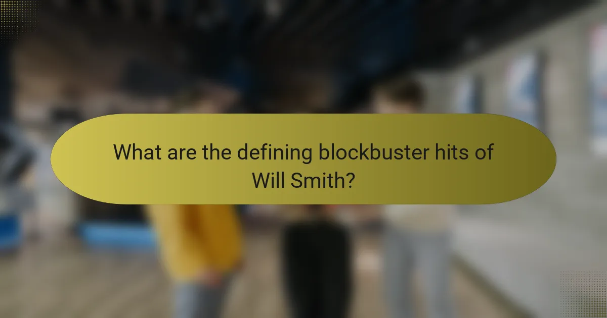 What are the defining blockbuster hits of Will Smith?