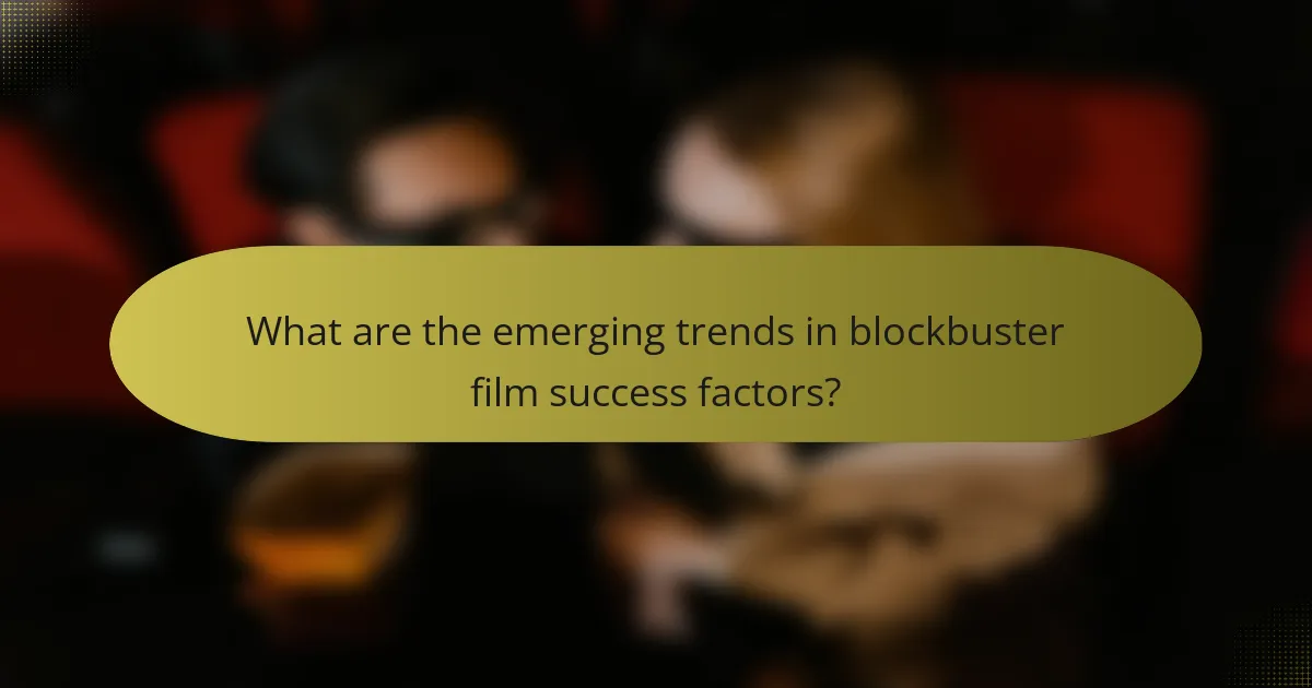 What are the emerging trends in blockbuster film success factors?