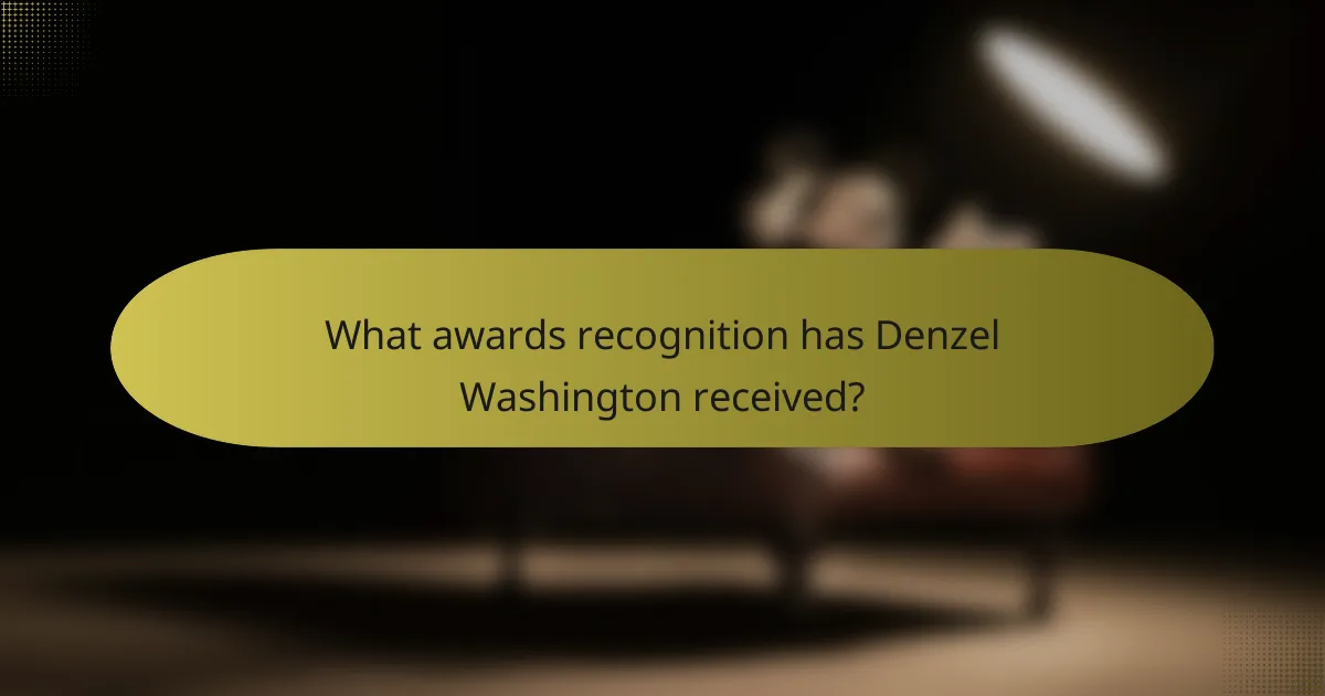 What awards recognition has Denzel Washington received?