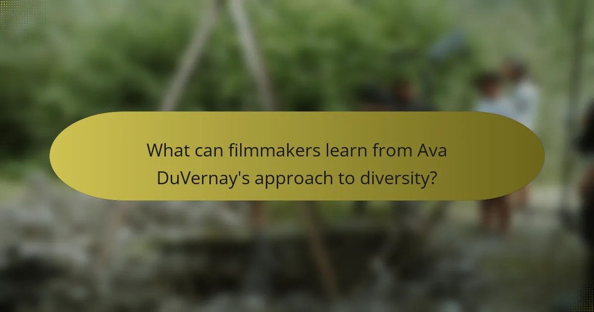 What can filmmakers learn from Ava DuVernay's approach to diversity?
