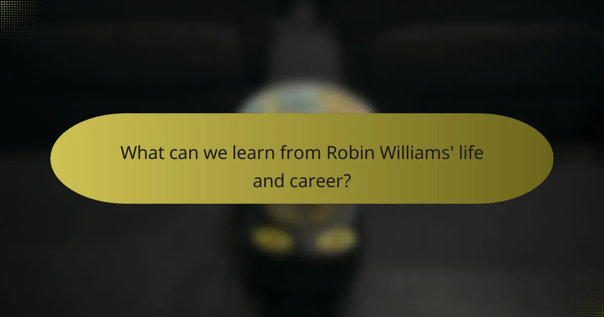 What can we learn from Robin Williams' life and career?