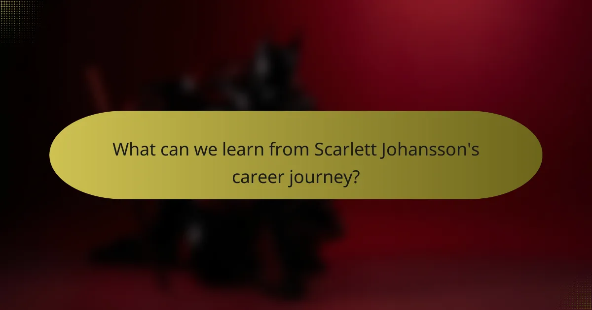 What can we learn from Scarlett Johansson's career journey?