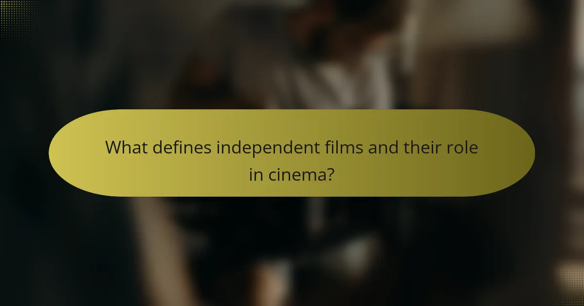 What defines independent films and their role in cinema?