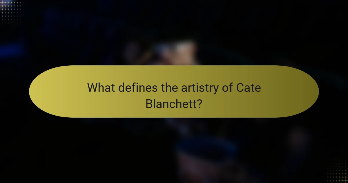 What defines the artistry of Cate Blanchett?