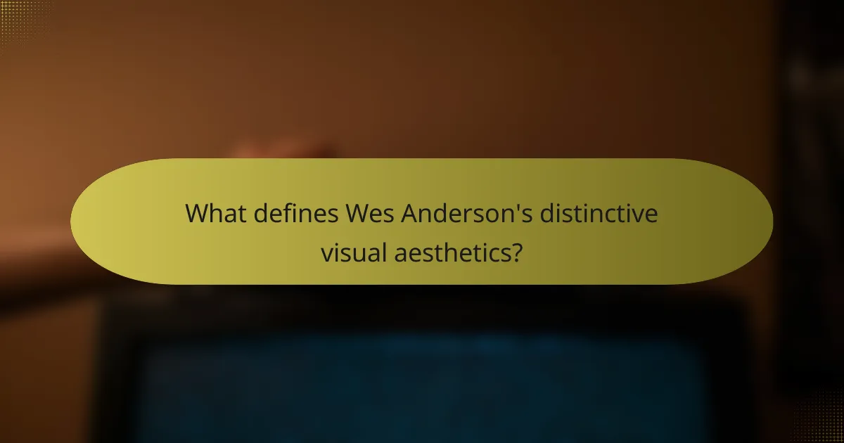 What defines Wes Anderson's distinctive visual aesthetics?