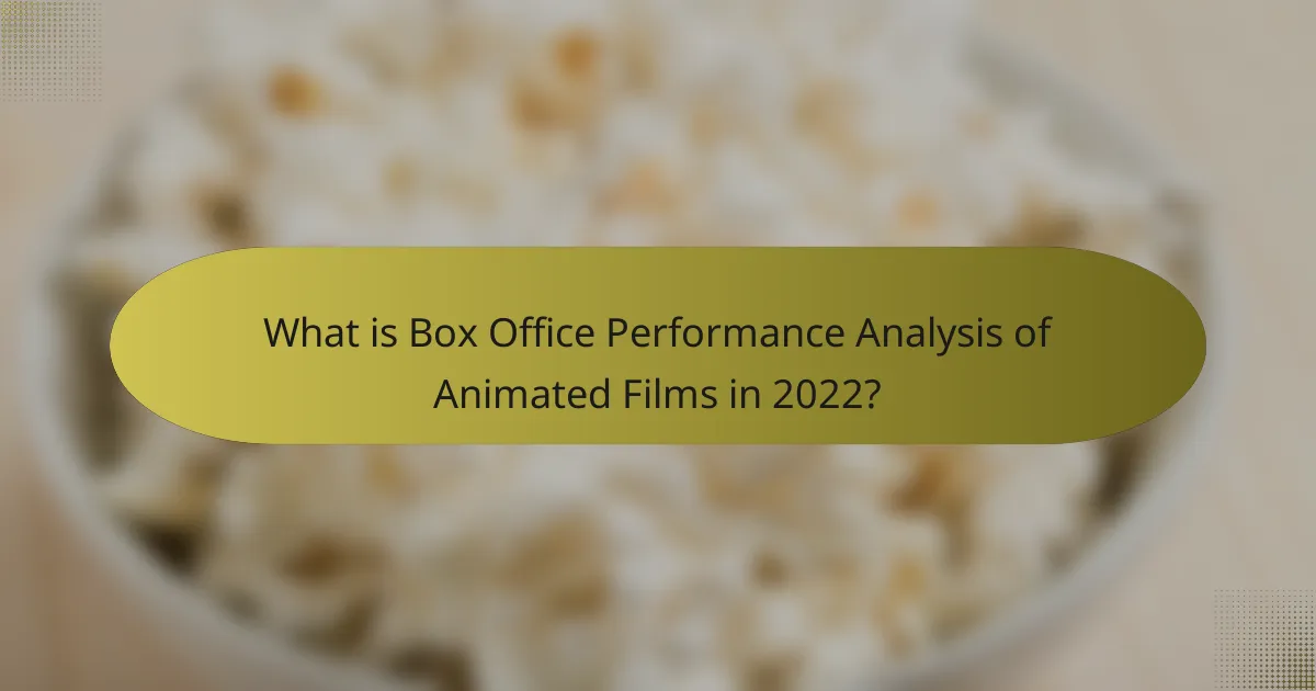 What is Box Office Performance Analysis of Animated Films in 2022?