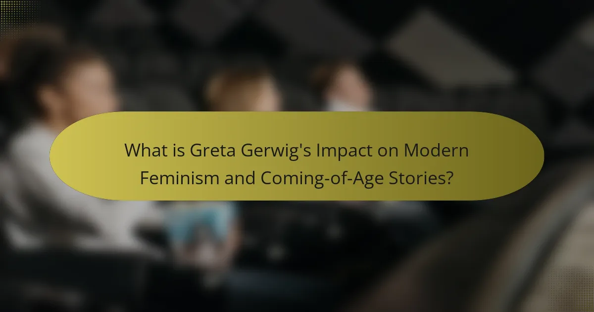 What is Greta Gerwig's Impact on Modern Feminism and Coming-of-Age Stories?