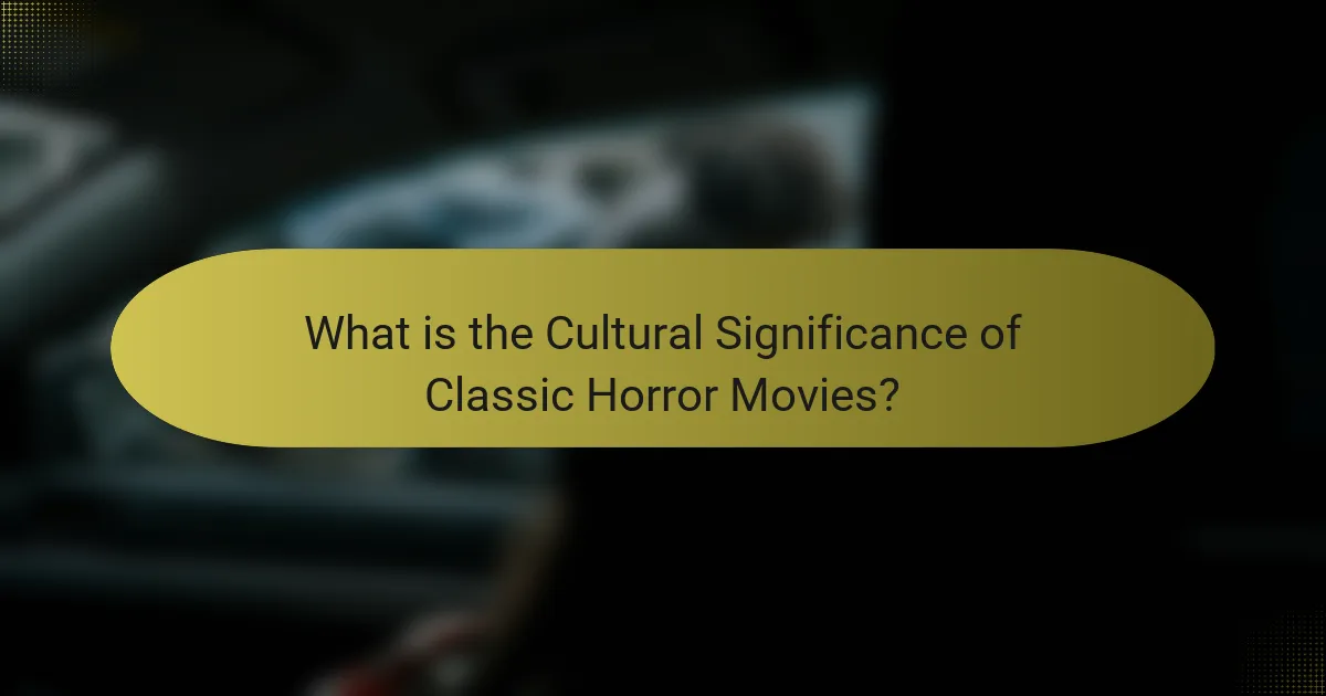 What is the Cultural Significance of Classic Horror Movies?