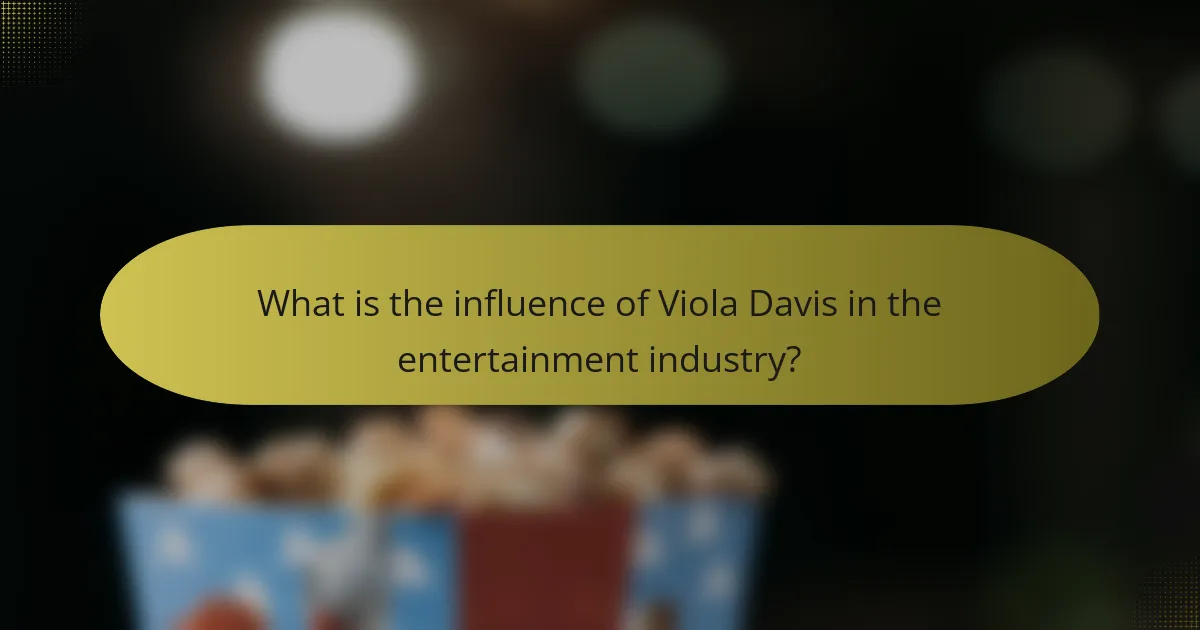 What is the influence of Viola Davis in the entertainment industry?