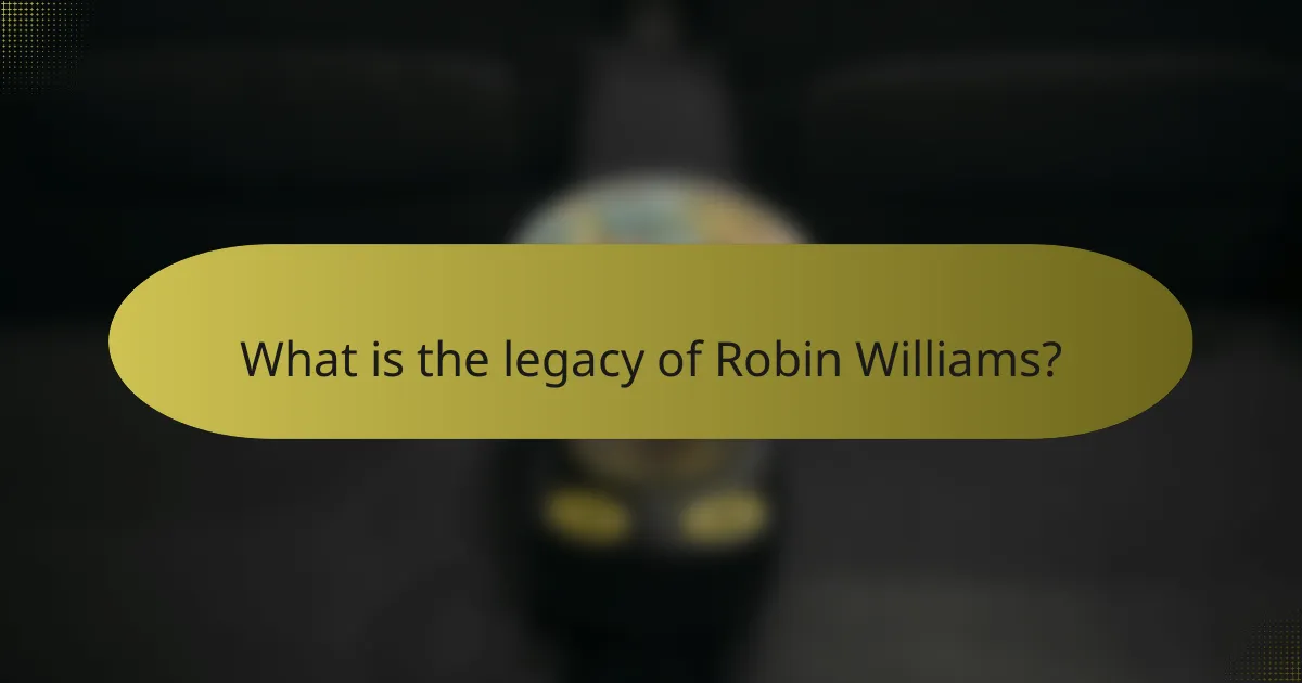 What is the legacy of Robin Williams?