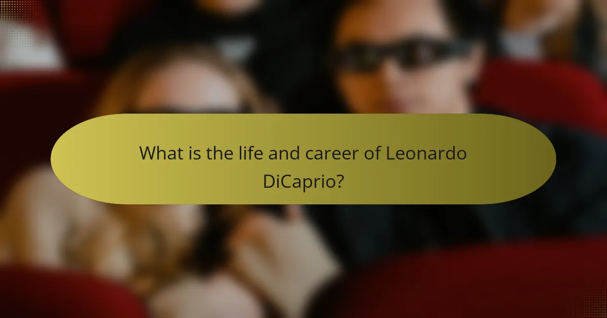What is the life and career of Leonardo DiCaprio?