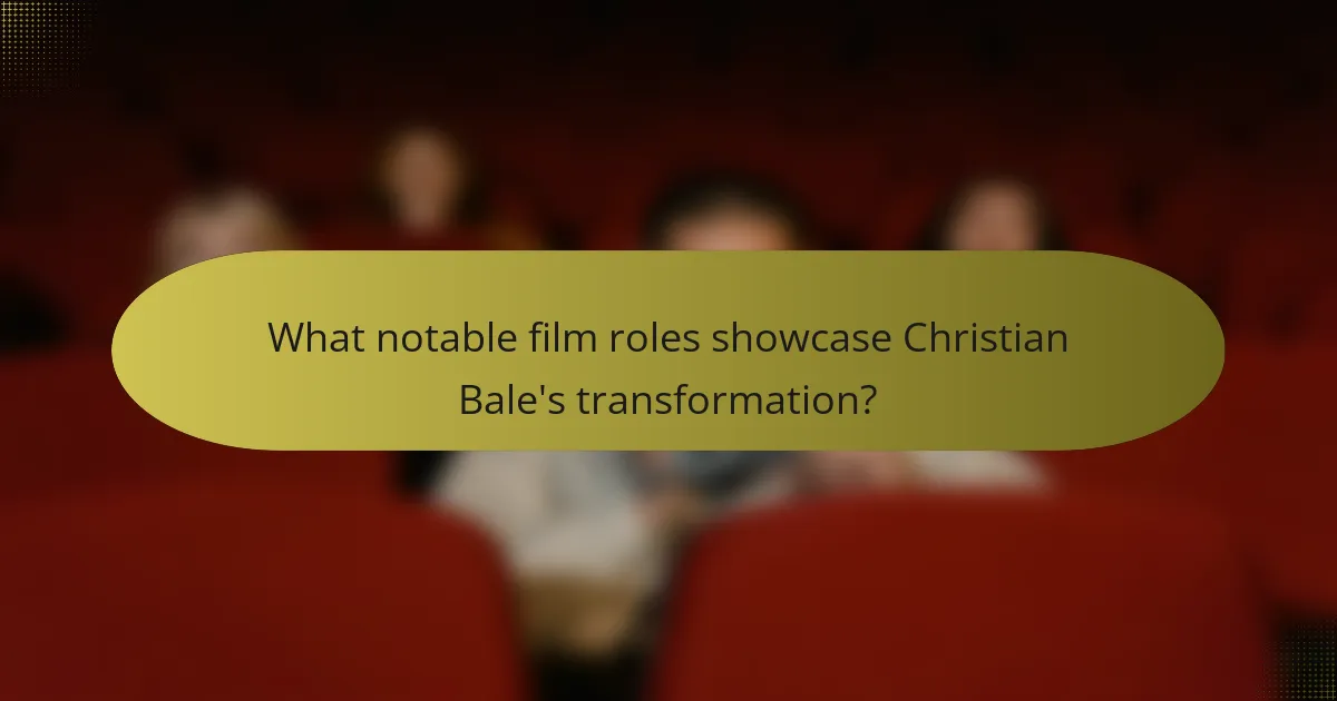 What notable film roles showcase Christian Bale's transformation?