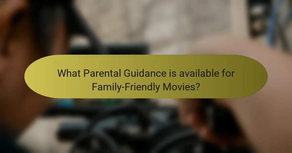 What Parental Guidance is available for Family-Friendly Movies?
