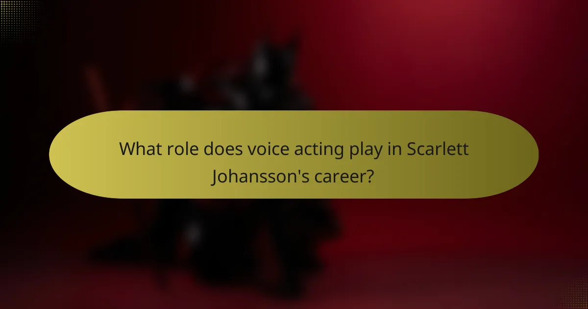 What role does voice acting play in Scarlett Johansson's career?
