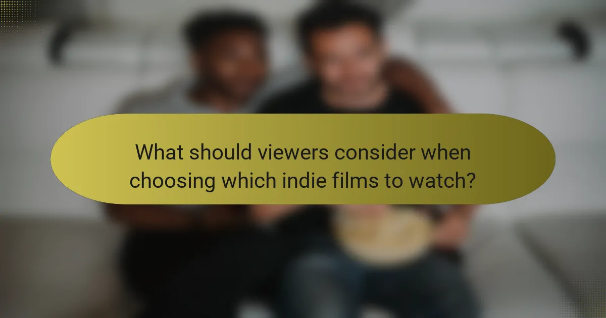 What should viewers consider when choosing which indie films to watch?