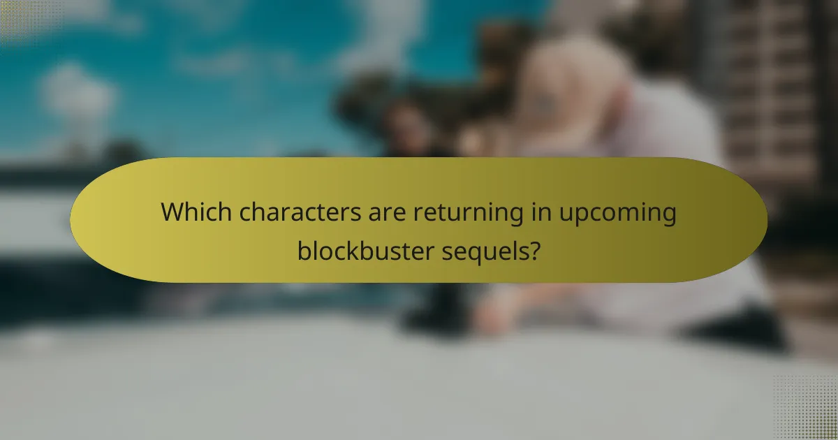 Which characters are returning in upcoming blockbuster sequels?