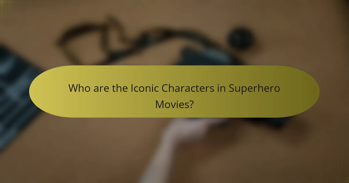 Who are the Iconic Characters in Superhero Movies?