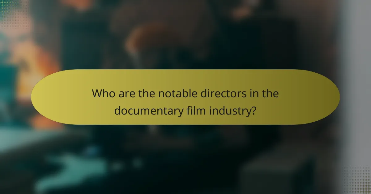 Who are the notable directors in the documentary film industry?